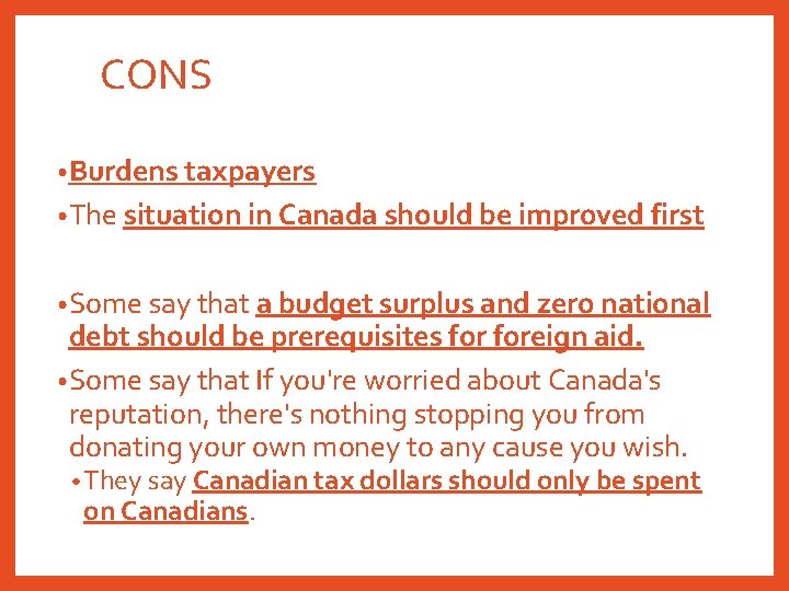 CONS • Burdens taxpayers • The situation in Canada should be improved first •