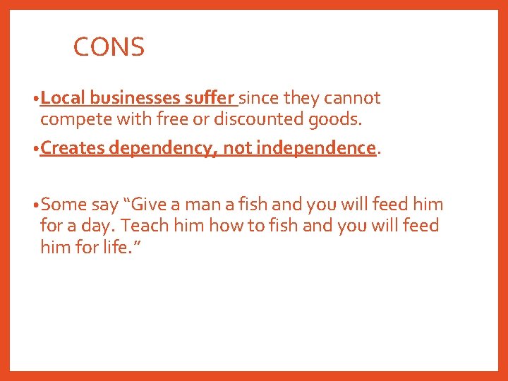 CONS • Local businesses suffer since they cannot compete with free or discounted goods.