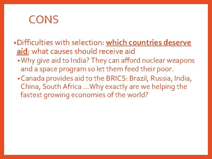 CONS • Difficulties with selection: which countries deserve aid; what causes should receive aid
