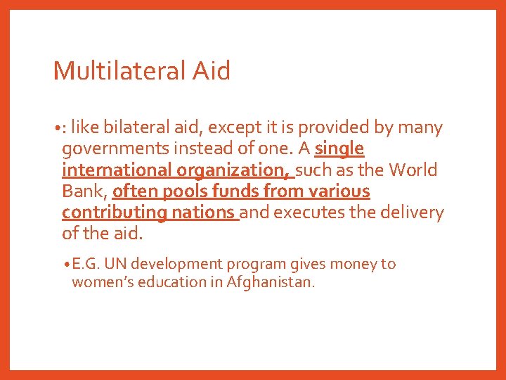 Multilateral Aid • : like bilateral aid, except it is provided by many governments