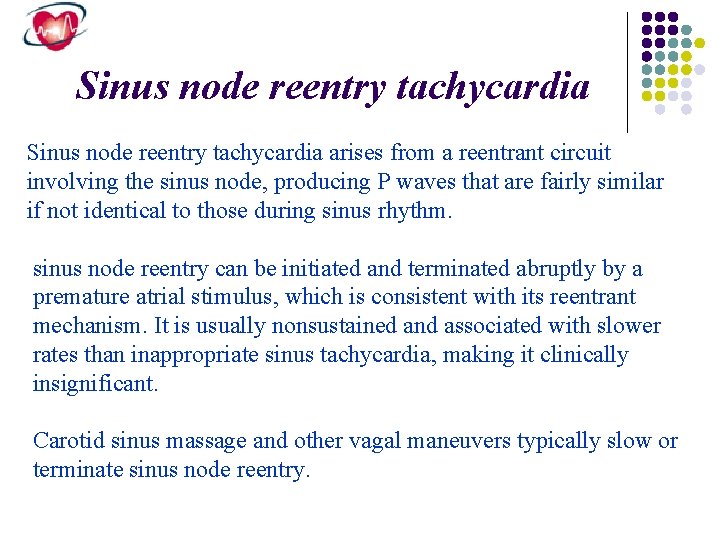 Sinus node reentry tachycardia arises from a reentrant circuit involving the sinus node, producing