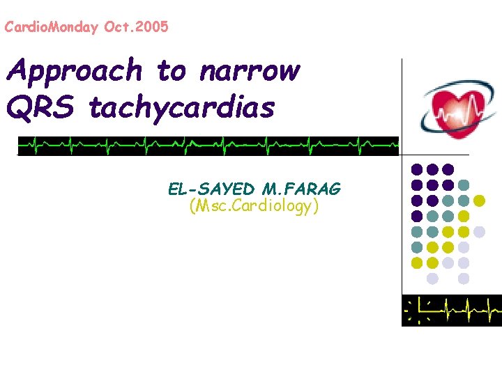 Cardio. Monday Oct. 2005 Approach to narrow QRS tachycardias EL-SAYED M. FARAG (Msc. Cardiology)