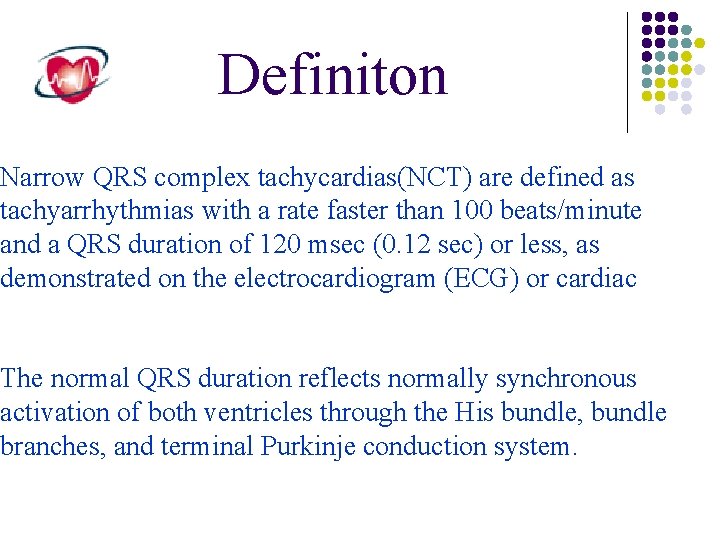 Definiton Narrow QRS complex tachycardias(NCT) are defined as tachyarrhythmias with a rate faster than