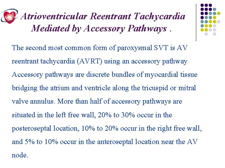 Atrioventricular Reentrant Tachycardia Mediated by Accessory Pathways. The second most common form of paroxysmal