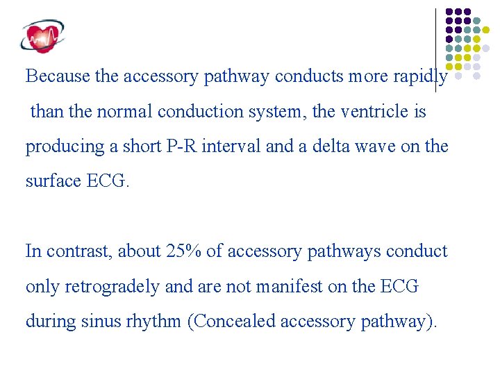 Because the accessory pathway conducts more rapidly than the normal conduction system, the ventricle