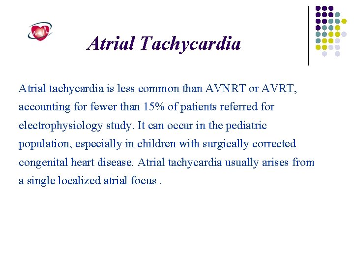 Atrial Tachycardia Atrial tachycardia is less common than AVNRT or AVRT, accounting for fewer