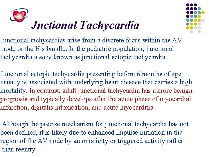 Jnctional Tachycardia Junctional tachycardias arise from a discrete focus within the AV node or