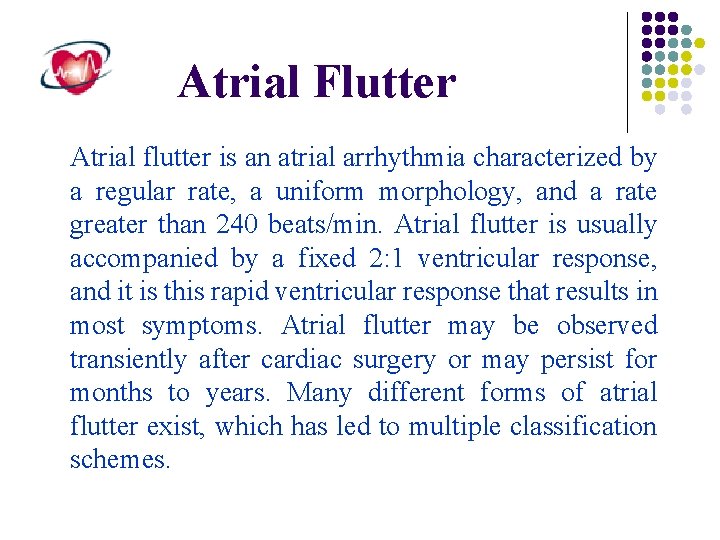 Atrial Flutter Atrial flutter is an atrial arrhythmia characterized by a regular rate, a