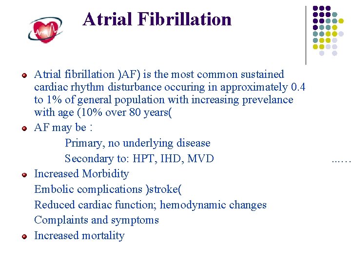 Atrial Fibrillation Atrial fibrillation )AF) is the most common sustained cardiac rhythm disturbance occuring