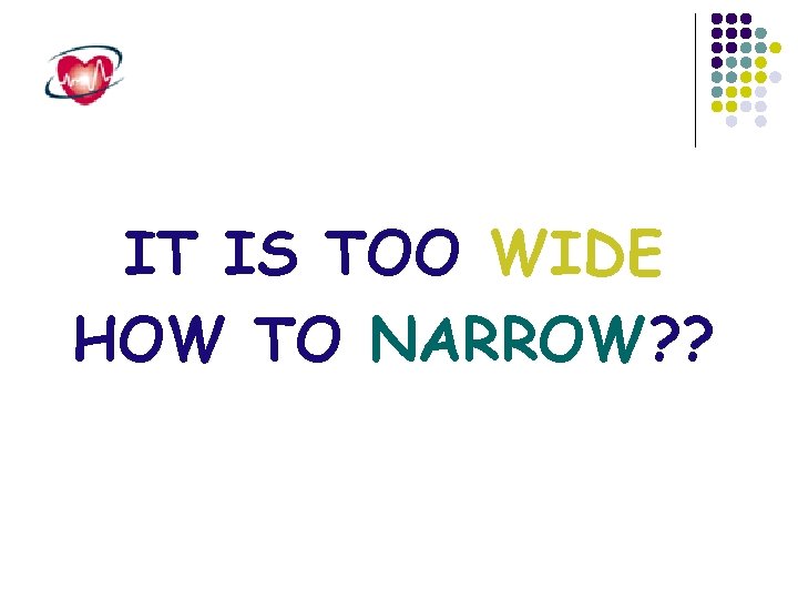 IT IS TOO WIDE HOW TO NARROW? ? 