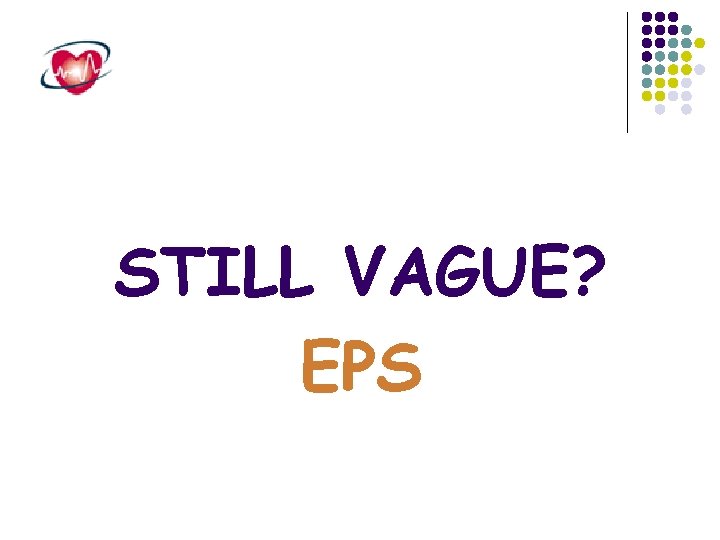 STILL VAGUE? EPS 