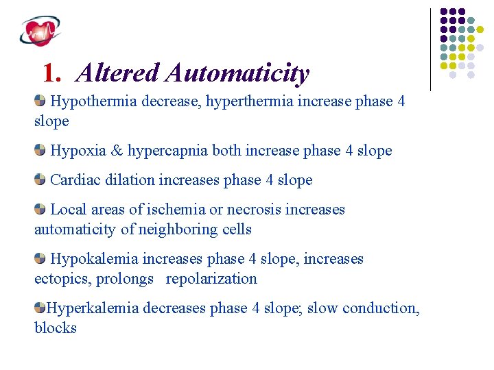 1. Altered Automaticity Hypothermia decrease, hyperthermia increase phase 4 slope Hypoxia & hypercapnia both