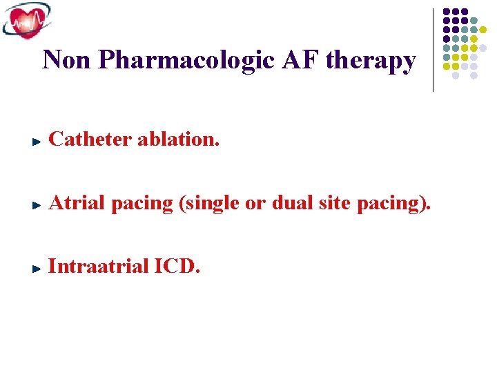 Non Pharmacologic AF therapy Catheter ablation. Atrial pacing (single or dual site pacing). Intraatrial