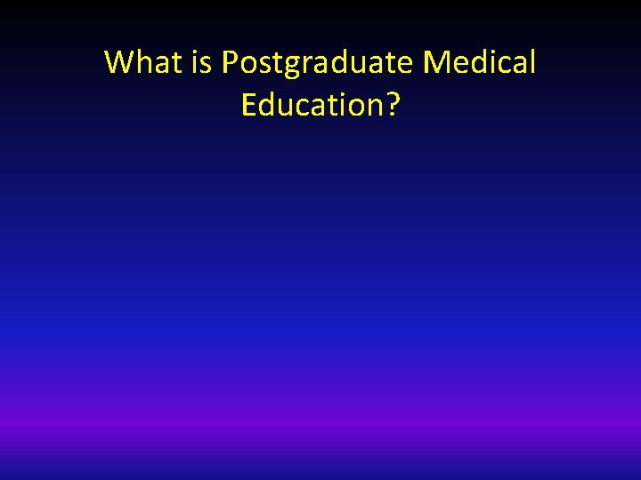 What is Postgraduate Medical Education? 