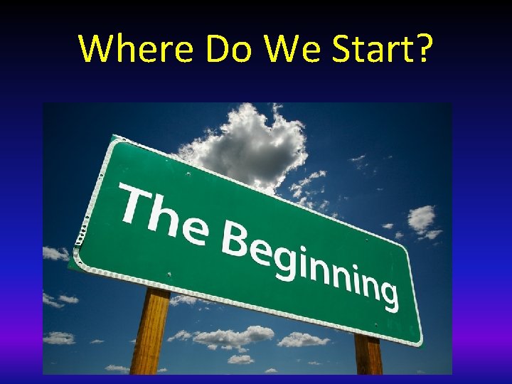 Where Do We Start? 