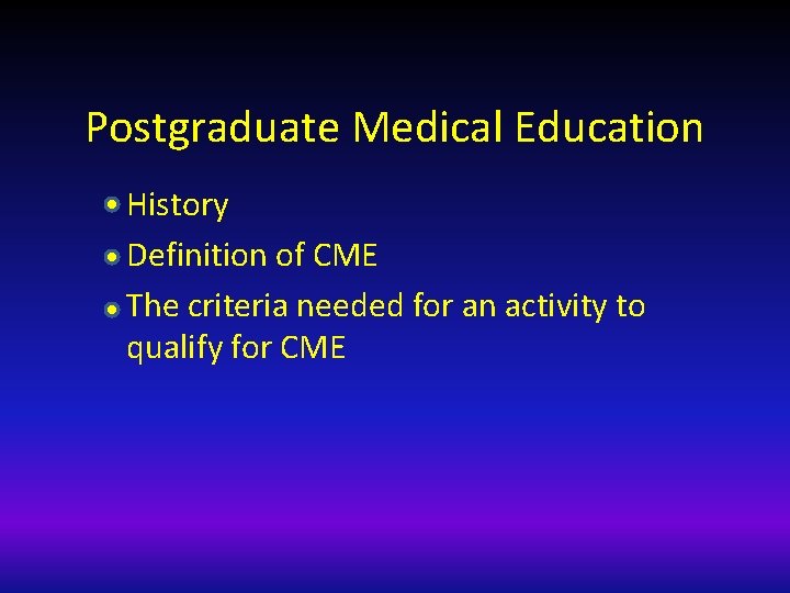 Postgraduate Medical Education History Definition of CME The criteria needed for an activity to
