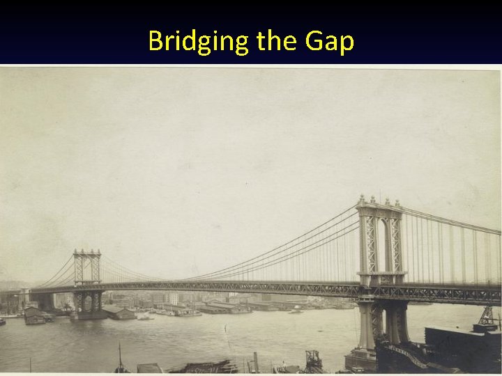 Bridging the Gap 