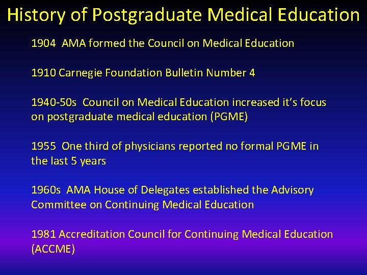 History of Postgraduate Medical Education 1904 AMA formed the Council on Medical Education 1910