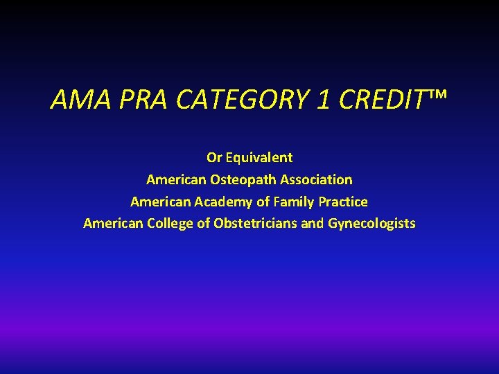 AMA PRA CATEGORY 1 CREDIT™ Or Equivalent American Osteopath Association American Academy of Family