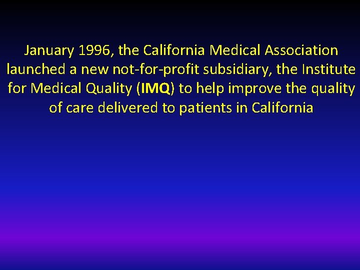 January 1996, the California Medical Association launched a new not-for-profit subsidiary, the Institute for