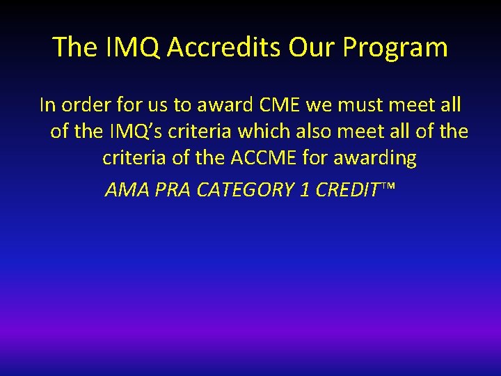 The IMQ Accredits Our Program In order for us to award CME we must