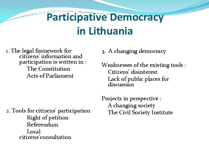 Participative Democracy in Lithuania 1. The legal framework for citizens’ information and participation is