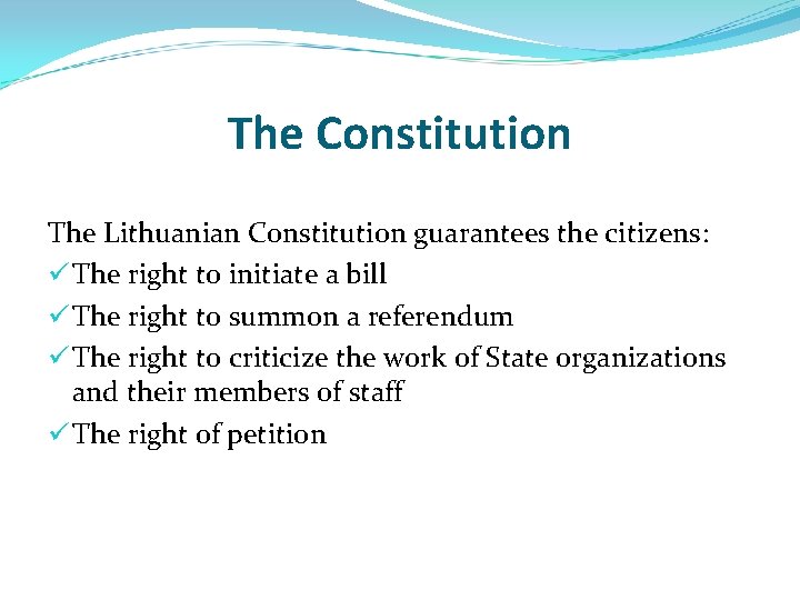 The Constitution The Lithuanian Constitution guarantees the citizens: ü The right to initiate a