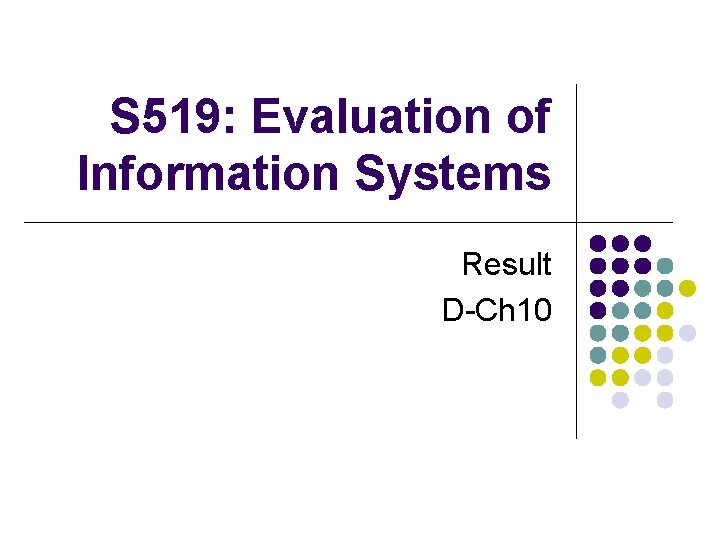 S 519: Evaluation of Information Systems Result D-Ch 10 