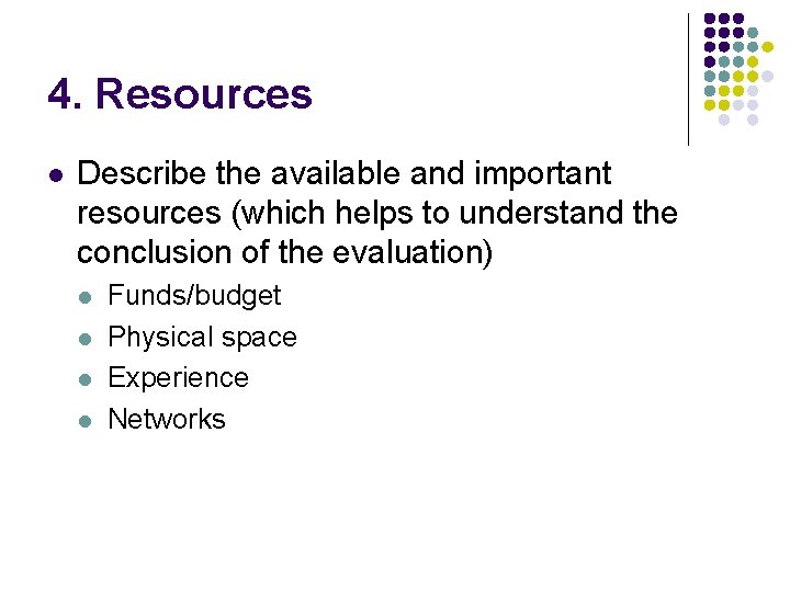 4. Resources l Describe the available and important resources (which helps to understand the