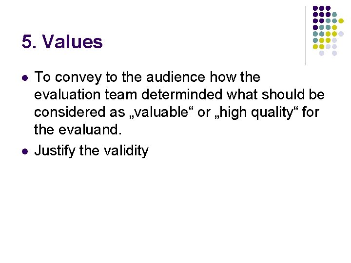 5. Values l l To convey to the audience how the evaluation team determinded