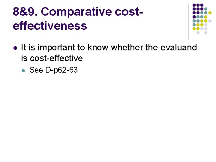 8&9. Comparative costeffectiveness l It is important to know whether the evaluand is cost-effective