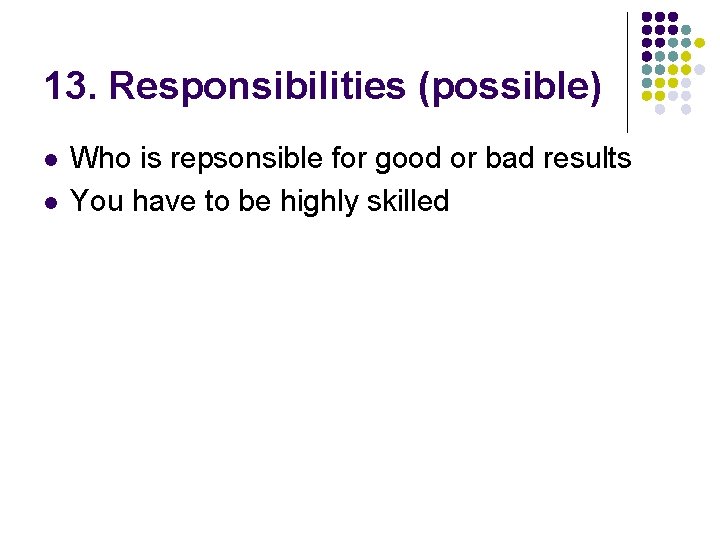 13. Responsibilities (possible) l l Who is repsonsible for good or bad results You