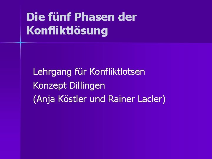 Die fünf Phasen der Konfliktlösung Lehrgang für Konfliktlotsen Konzept Dillingen (Anja Köstler und Rainer