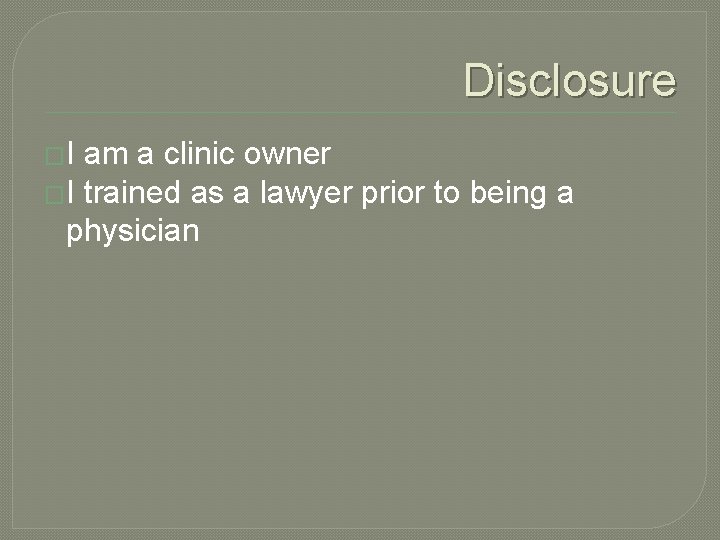 Disclosure �I am a clinic owner �I trained as a lawyer prior to being