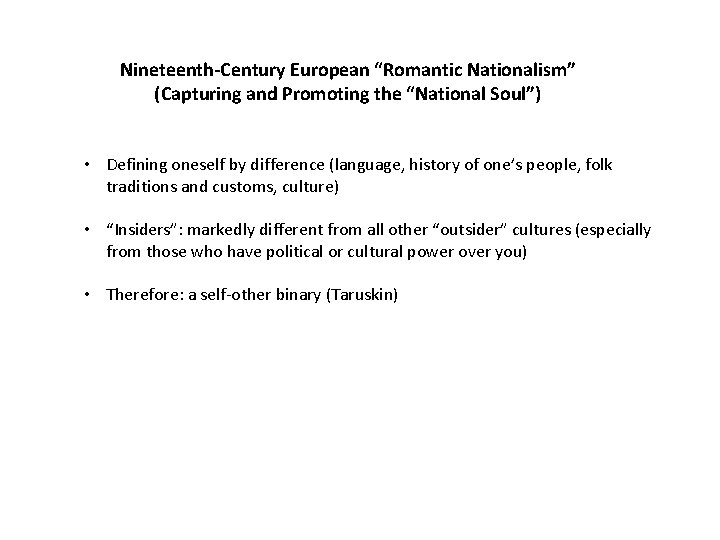 Nineteenth-Century European “Romantic Nationalism” (Capturing and Promoting the “National Soul”) • Defining oneself by