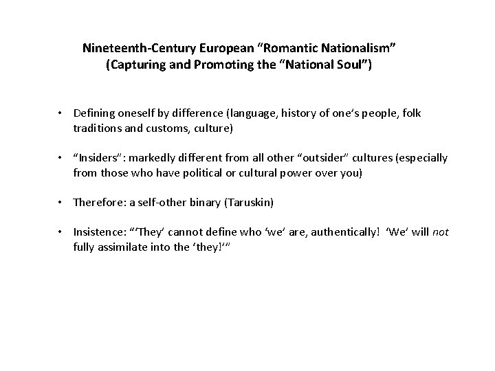 Nineteenth-Century European “Romantic Nationalism” (Capturing and Promoting the “National Soul”) • Defining oneself by