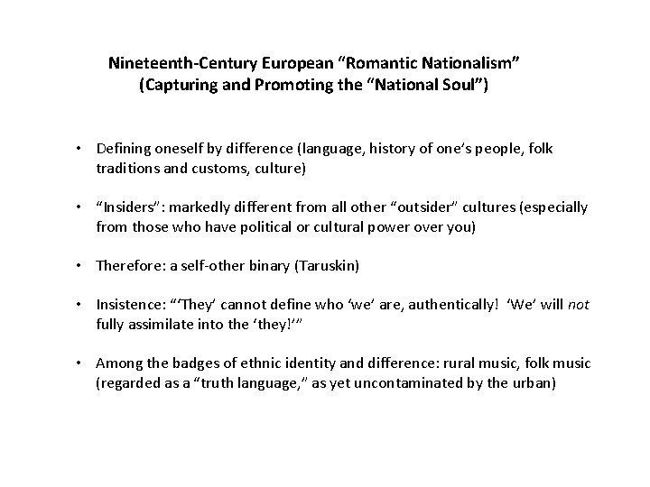 Nineteenth-Century European “Romantic Nationalism” (Capturing and Promoting the “National Soul”) • Defining oneself by