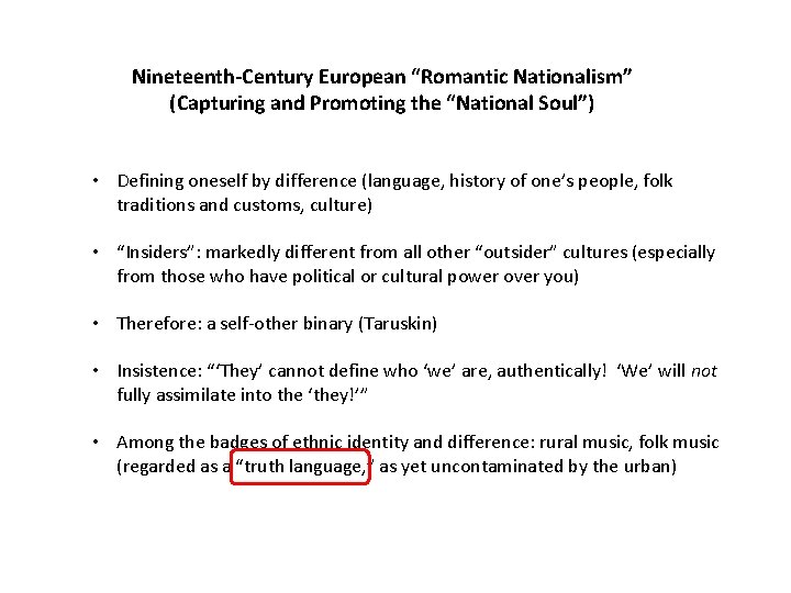 Nineteenth-Century European “Romantic Nationalism” (Capturing and Promoting the “National Soul”) • Defining oneself by