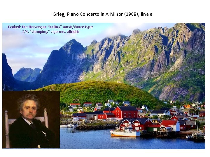Grieg, Piano Concerto in A Minor (1968), finale Evoked: the Norwegian “halling” music/dance type: