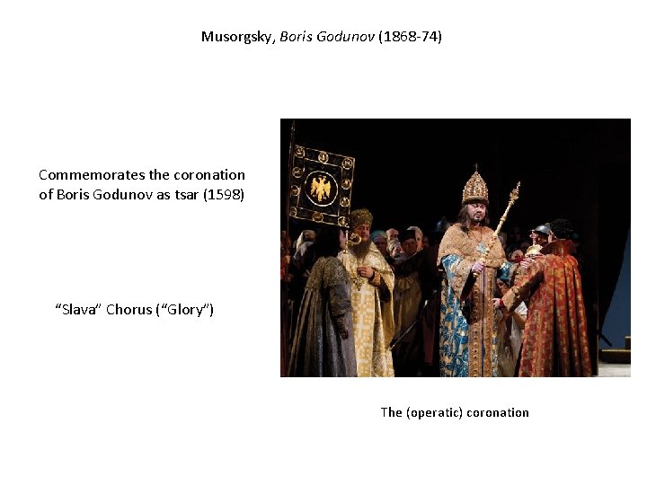 Musorgsky, Boris Godunov (1868 -74) Commemorates the coronation of Boris Godunov as tsar (1598)