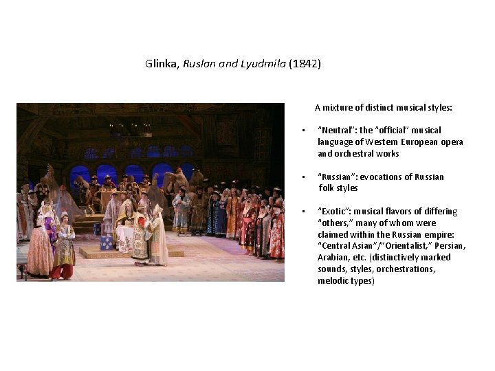 Glinka, Ruslan and Lyudmila (1842) A mixture of distinct musical styles: • “Neutral”: the