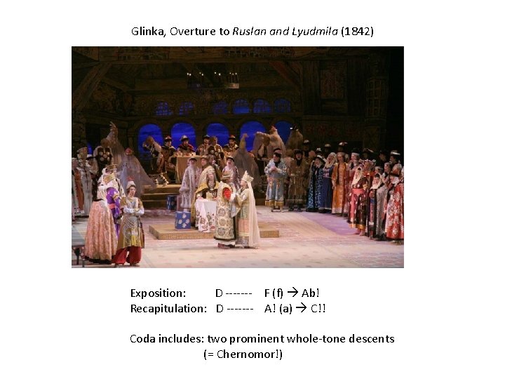 Glinka, Overture to Ruslan and Lyudmila (1842) Exposition: D ------- F (f) Ab! Recapitulation: