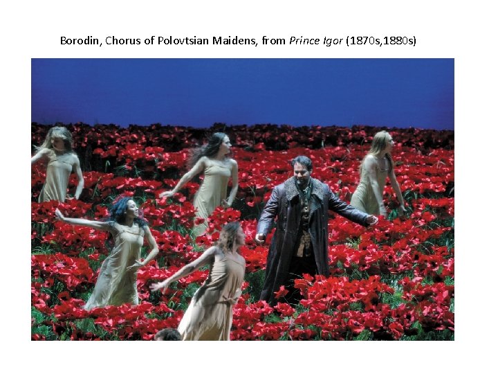 Borodin, Chorus of Polovtsian Maidens, from Prince Igor (1870 s, 1880 s) 