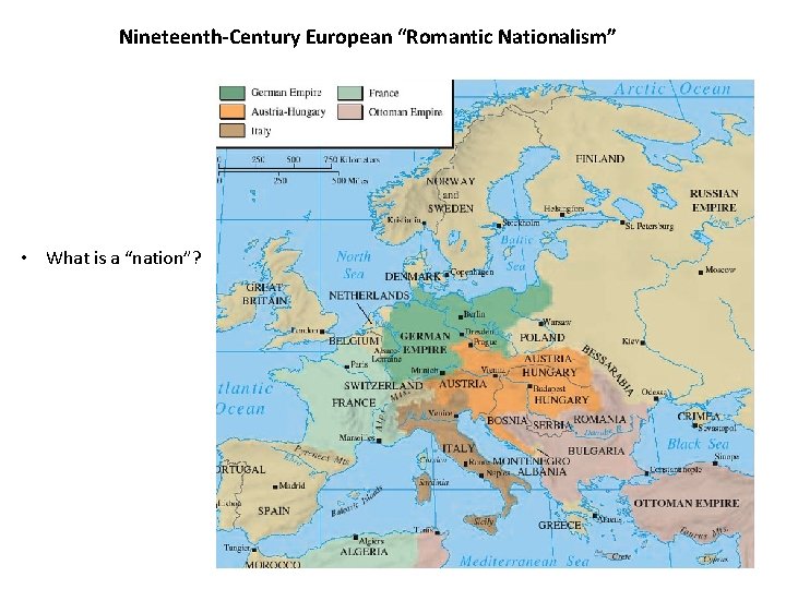 Nineteenth-Century European “Romantic Nationalism” • What is a “nation”? 