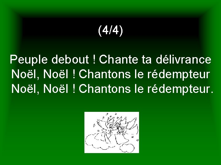 (4/4) Peuple debout ! Chante ta délivrance Noël, Noël ! Chantons le rédempteur. 