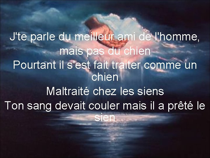 J'te parle du meilleur ami de l'homme, mais pas du chien Pourtant il s'est