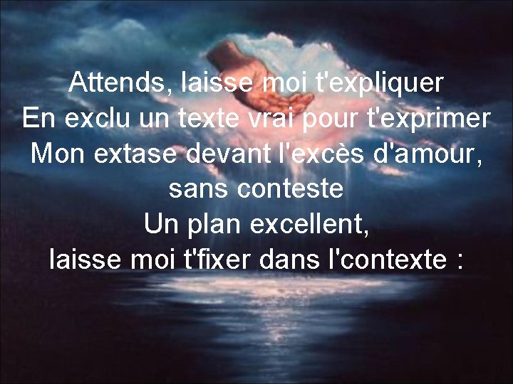 Attends, laisse moi t'expliquer En exclu un texte vrai pour t'exprimer Mon extase devant