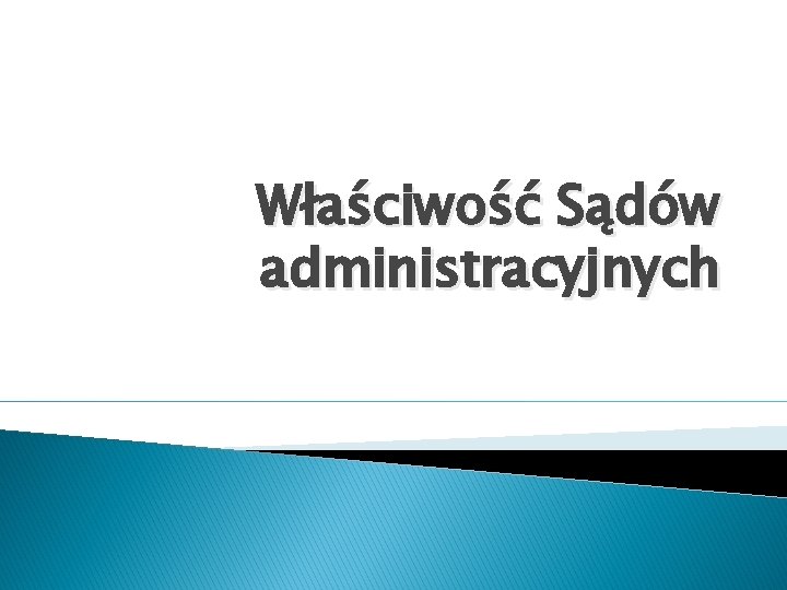 Właściwość Sądów administracyjnych 