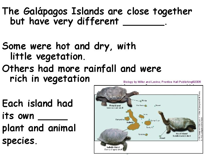 The Galάpagos Islands are close together but have very different _______. Some were hot