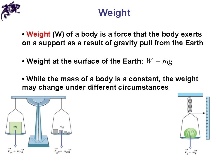 Weight • Weight (W) of a body is a force that the body exerts